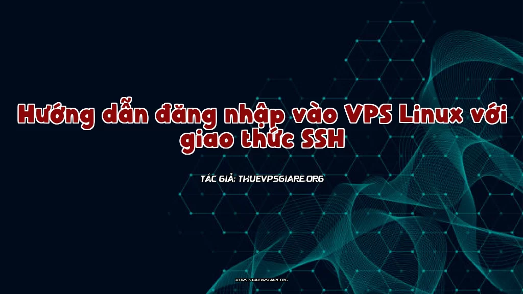 Hướng dẫn đăng nhập vào VPS Linux với giao thức SSH